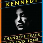 Chango-s-Beads-and-Two-Tone-Shoes-Kennedy-William-9780670022977